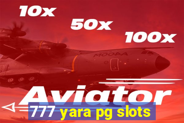 777 yara pg slots